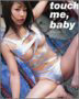 cLюʐ^Wutouch me, babyv